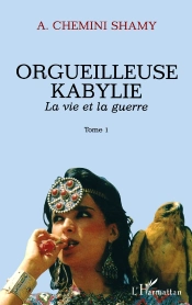 Orgueilleuse Kabylie : La Vie Et La Guerre Tome 1 - Tome 1