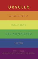 Orgullo. La Lucha Por La Igualdad Del Movimiento Lgtbi+