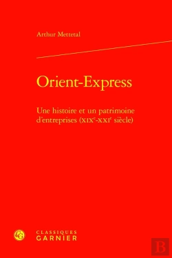 Bertrand.pt - Orient-Express : Une Histoire Et Un Patrimoine D'Entreprises (Xixe-Xxie Siècle)