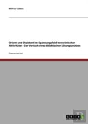 Orient Und Okzident Im Spannungsfeld Terroristischer Aktivitaten - Der Versuch Eines Didaktischen Losungsanatzes