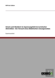 Orient Und Okzident Im Spannungsfeld Terroristischer Aktivitaten - Der Versuch Eines Didaktischen Losungsanatzes