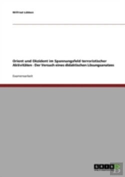 Bertrand.pt - Orient Und Okzident Im Spannungsfeld Terroristischer Aktivitaten - Der Versuch Eines Didaktischen Losungsanatzes