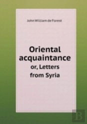 Oriental Acquaintance Or, Letters From Syria