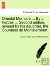 Oriental Memoirs ... By J. Forbes ... Second Edition, Revised By His Daughter, The Countess De Montalembert.
