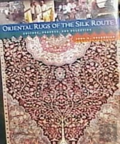 Oriental Rugs Of Silk Route Culture, Process And Selection