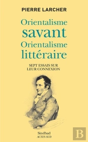 Orientalisme Savant, Orientalisme Littéraire ; Sept Essai Sur Leur Connexion