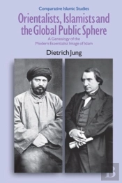 Orientalists, Islamists And The Global Public Sphere