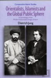 Orientalists, Islamists And The Global Public Sphere