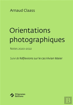 Bertrand.pt - Orientations Photographiques : Notes 2020-2022 ; Suivi De Réflexions Sur Le Cas Vivian Maier