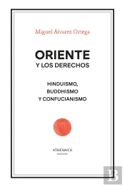 Oriente Y Los Derechos. Hinduismo, Buddhismo Y Confucianismo