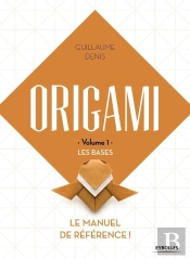 Origami Tome 1 : Les Bases : Le Manuel De Référence !