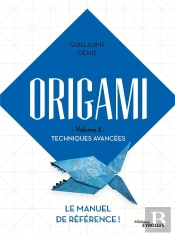 Origami Tome 2 : Techniques Avancées : Le Manuel De Référence ! (Édition 2021)