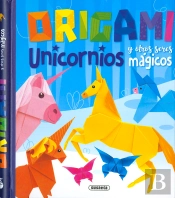 Origami. Unicornios Y Otros Seres Magicos