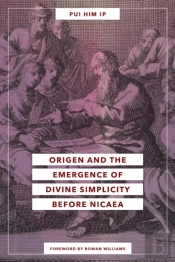 Origen And The Emergence Of Divine Simplicity Before Nicaea