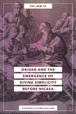 Bertrand.pt - Origen And The Emergence Of Divine Simplicity Before Nicaea