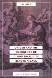 Origen And The Emergence Of Divine Simplicity Before Nicaea