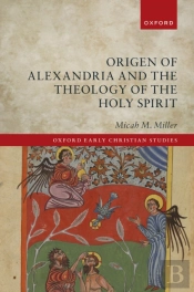 Origen Of Alexandria And The Theology Of The Holy Spirit