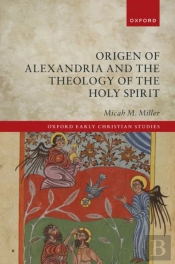 Origen Of Alexandria And The Theology Of The Holy Spirit
