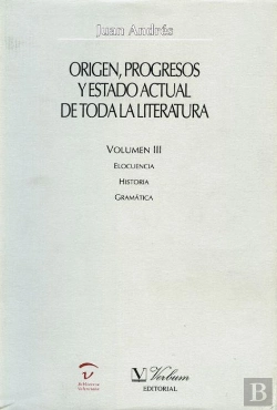 Bertrand.pt - Origen, Progresos Y Estado Actual De Toda La Literatura. Elocuencia. Historia. Gramática