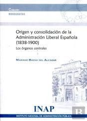 Origen Y Consolidación De La Administración Liberal Española, 1838-1900