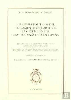 Bertrand.pt - Orígenes Políticos Del Testamento De Carlos Ii. La Gestación Del Cambio Dinástico En España.