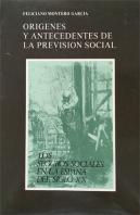 Orígenes Y Antecedentes De La Previsión Social. Los Seguros Sociales En La España Del Siglo Xx
