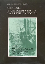 Orígenes Y Antecedentes De La Previsión Social. Los Seguros Sociales En La España Del Siglo Xx
