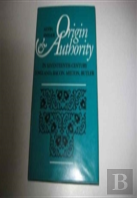 Origin And Authority In Seventeenth-Century England