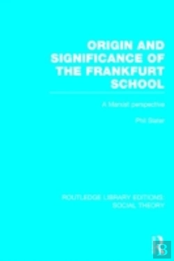 Bertrand.pt - Origin And Significance Of The Frankfurt School (Rle Social Theory)