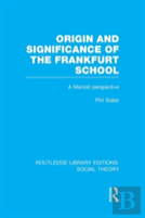 Origin And Significance Of The Frankfurt School (Rle Social Theory)