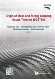Origin Of Mass And Strong Coupling Gauge Theories (Scgt 15) - Proceedings Of The Sakata Memorial Kmi Workshop