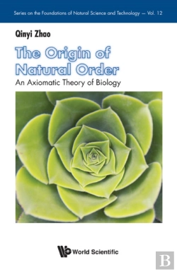 Bertrand.pt - Origin Of Natural Order, The: An Axiomatic Theory Of Biology
