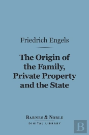 Origin Of The Family, Private Property And The State (Barnes & Noble Digital Library)