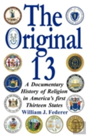 Original 13 - A Documentary History Of Religion In America'S First Thirteen States