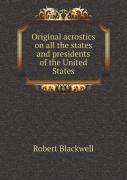 Original Acrostics On All The States And Presidents Of The United States