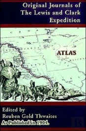 Original Journals Of The Lewis And Clark Expedition: 1804-1806; Atlas Volume 8