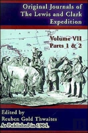 Original Journals Of The Lewis And Clark Expedition: 1804-1806; Part 1 & 2 Volume 7