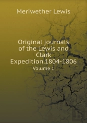 Original Journals Of The Lewis And Clark Expedition.1804-1806 Volume 1