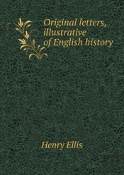 Original Letters, Illustrative Of English History