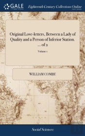 Original Love-Letters Betwe(En) A Lady Of Quality And A Person Of Inferior Station. ... Of 2; Volume 1