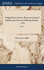 Original Love-Letters Betwe(En) A Lady Of Quality And A Person Of Inferior Station. ... Of 2; Volume 2