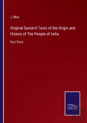 Original Sanskrit Texts Of The Origin And History Of The People Of India