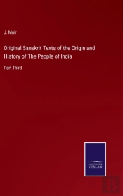 Original Sanskrit Texts Of The Origin And History Of The People Of India