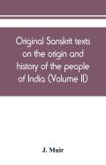 Original Sanskrit Texts On The Origin And History Of The People Of India, Their Religion And Institutions (Volume Ii)