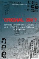 Original Sin''? Revising The Revisionist Critique Of The 1963 Operation Coldstore In Singapore