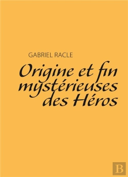 Bertrand.pt - Origine Et Fin Mystérieuses Des Héros
