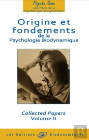 Origine Et Fondements De La Psychologie Biodynamique T.2
