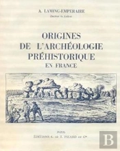Origines De L'Archéologie Préhistorique En France ; Des Superstitions Médiévales À La Découverte De L'Homme Fossile