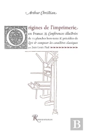 Origines De L'Imprimerie En France. Precede De Lire & Composer Les Caracteres Classiques