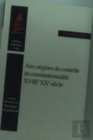 Origines Du Controle De Constitutionnalite ; Xviii-Xx Siecle